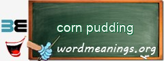 WordMeaning blackboard for corn pudding